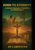 Eden to Eternity A Biblical Odyssey of Rebellion and Redemption