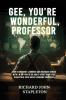 GEE YOU'RE WONDERFUL PROFESSOR