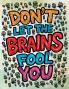 Don't Let the Brains Fool You