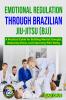 EMOTIONAL REGULATION THROUGH BRAZILIAN JIU-JITSU (BJJ)