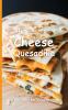 It's Time to Eat Cheese Quesadilla