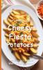 It's Time to Eat Cheesy Fiesta Potatoes