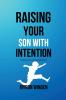RAISING YOUR SON WITH INTENTION