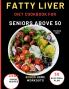 Fatty Liver Diet Cookbook For Seniors Above 50