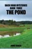 BACK ROAD MYSTERIES BOOK THREE THE POND