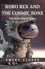 Robo Rex and the Cosmic Bone
