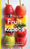 It's Time to Eat Fruit Kabobs