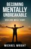Becoming Mentally Unbreakable