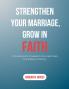 STRENGTHEN YOUR MARRIAGE GROW IN FAITH