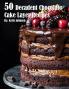 50 Decadent Chocolate Cake Layer Recipes