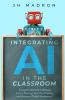 Integrating AI in the Classroom
