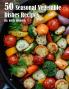 50 Seasonal Vegetable Dishes Recipes