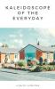 Kaleidoscope of The Everyday