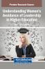 Understanding Women's Avoidance of Leadership in Higher Education