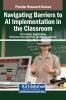 Navigating Barriers to AI Implementation in the Classroom