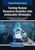 Turning Human Resource Analytics Into Actionable Strategies
