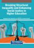 Breaking Structural Inequality and Enhancing Social Justice in Higher Education