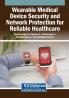 Wearable Medical Device Security and Network Protection for Reliable Healthcare