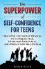 THE SUPERPOWER OF SELF-CONFIDENCE FOR TEENS