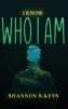 I KNOW WHO I AM
