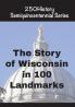 The Story of Wisconsin In 100 Landmarks