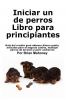 Iniciar un negocio de cr��a de perros Libro para principiantes