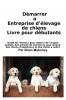 Cr��er une entreprise d'��levage de chiens Livre pour les d��butants