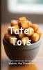 It's Time to Eat Tater Tots