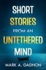 Short Stories from an Untethered Mind