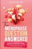 THE MENOPAUSE QUESTION ANSWERED
