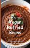 It's Time to Eat Vegan Refried Beans