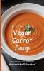 It's Time to Eat Vegan Carrot Soup