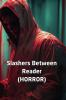 Slashers Between Reader (HORROR)