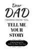Dear Dad Guided Journal For Memory Keepsake I Wanna Know You Tell Me Your Life Story
