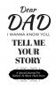 Dear Dad Guided Journal For Memory Keepsake I Wanna Know You Tell Me Your Story