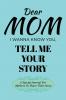 Dear Mom Guided Journal For Memory Keepsake I Wanna Know You Tell Me Your Story