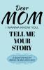 Dear Mom Guided Journal For Memory Keepsake I Wanna Know You Tell Me Your Story