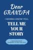 Dear Grandpa Guided Journal For Memory Keepsake I Wanna Know You Tell Me Your Life Story
