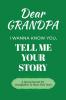 Dear Grandpa Guided Journal For Memory Keepsake I Wanna Know You Tell Me Your Life Story