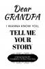Dear Grandpa Guided Journal For Memory Keepsake I Wanna Know You Tell Me Your Life Story
