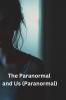 The Paranormal and Us (Paranormal)