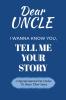 Dear Uncle Guided Journal For Memory Keepsake I Wanna Know You Tell Me Your Life Story