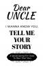 Dear Uncle Guided Journal For Memory Keepsake I Wanna Know You Tell Me Your Life Story