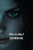 Who Is She? (HORROR)