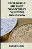 Popular Gold and Silver Coins Beginner Collectors Should Know