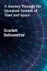 A Journey Through the Quantum Tunnels of Time and Space