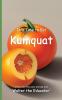 It's Time to Eat Kumquat