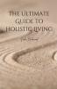 The Ultimate Guide to Holistic Living