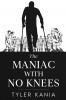 The Maniac with No Knees