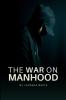 The War on Manhood